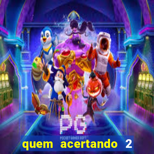 quem acertando 2 numeros mega sena ganha